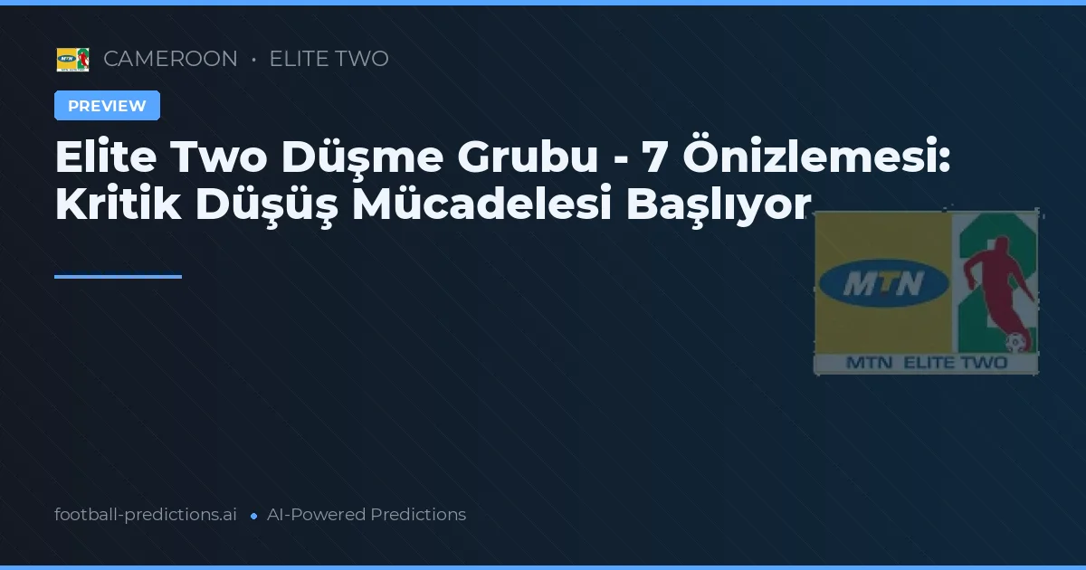 Elite Two Düşme Grubu - 7 Önizlemesi: Kritik Düşüş Mücadelesi Başlıyor