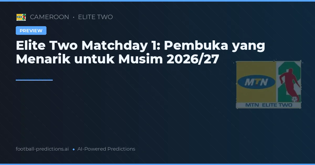 Elite Two Matchday 1: Pembuka yang Menarik untuk Musim 2026/27