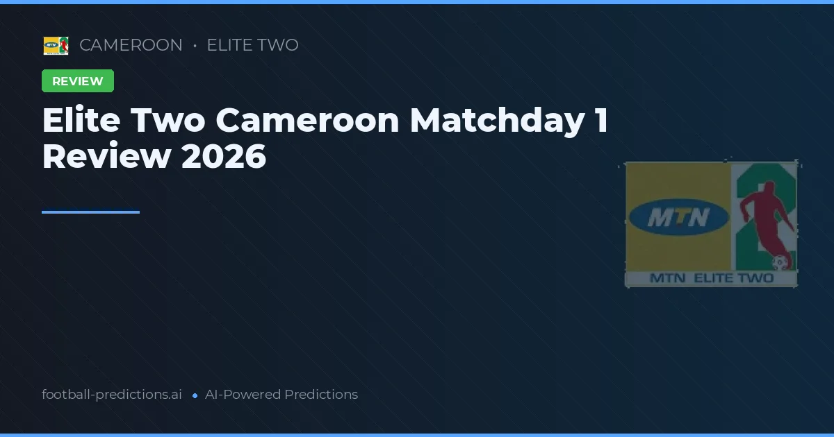 Elite Two Cameroon Matchday 1 Review 2026