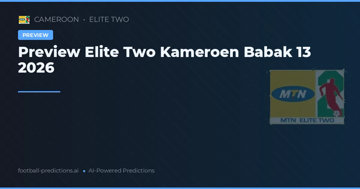 Preview Elite Two Kameroen Babak 13 2026