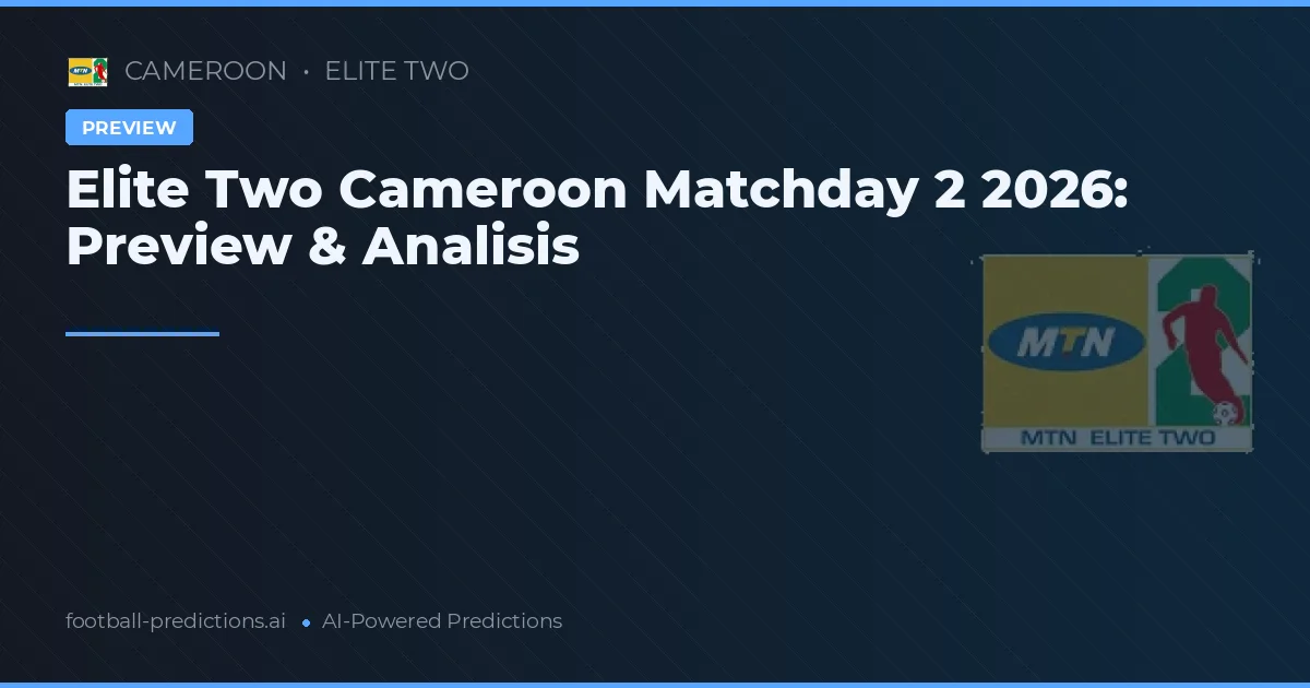 Elite Two Cameroon Matchday 2 2026: Preview & Analisis