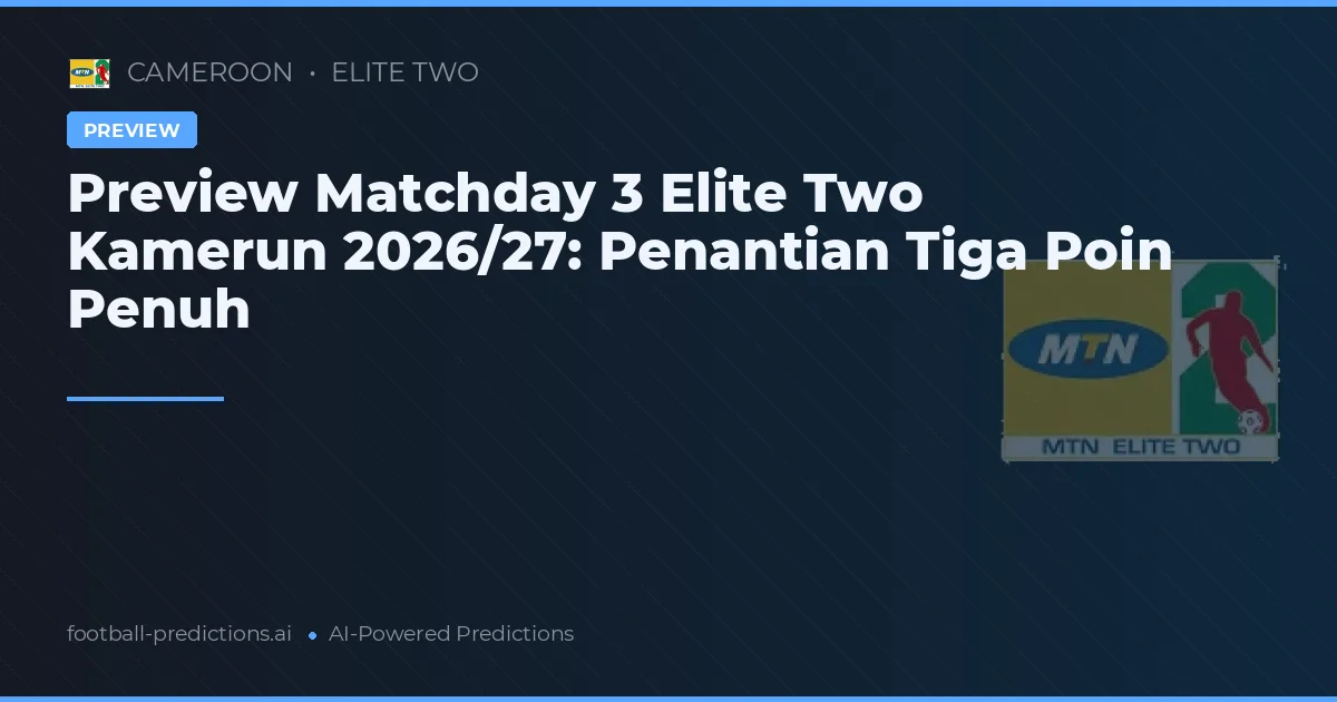 Preview Matchday 3 Elite Two Kamerun 2026/27: Penantian Tiga Poin Penuh