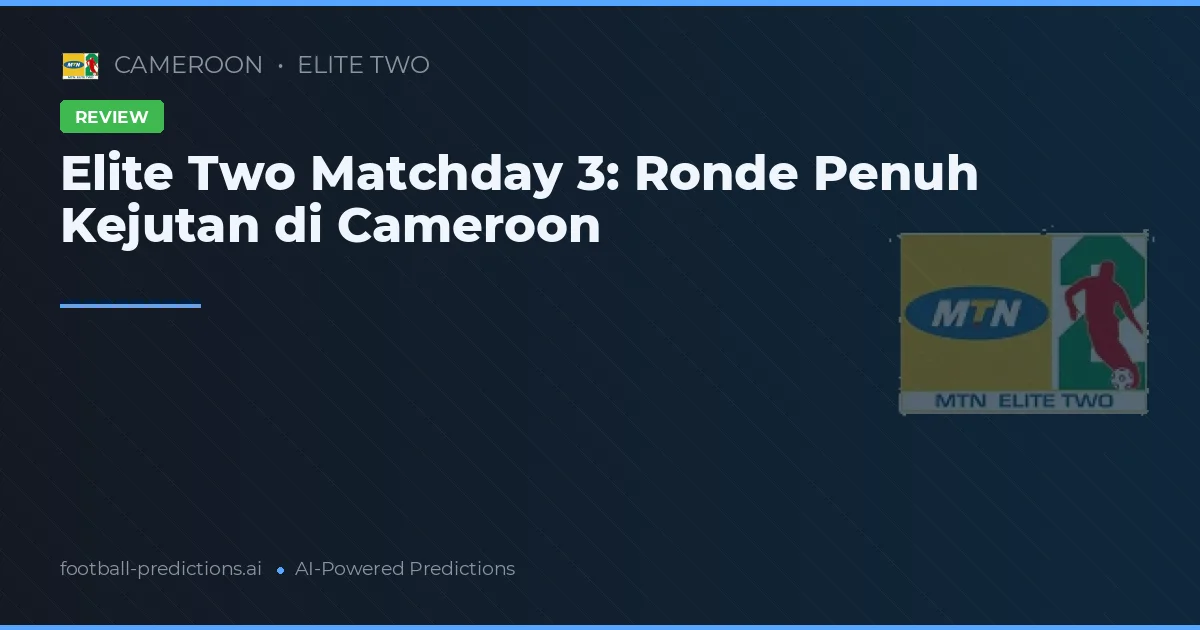 Elite Two Matchday 3: Ronde Penuh Kejutan di Cameroon