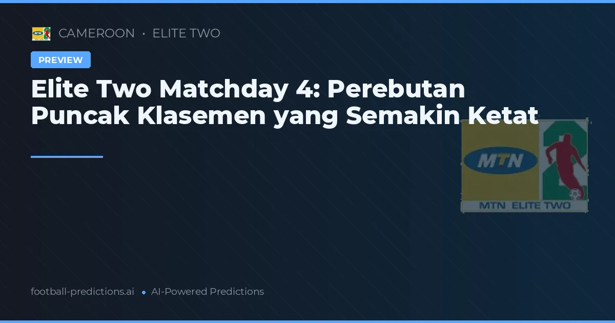 Elite Two Matchday 4: Perebutan Puncak Klasemen yang Semakin Ketat