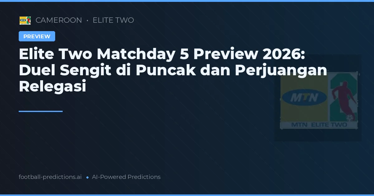 Elite Two Matchday 5 Preview 2026: Duel Sengit di Puncak dan Perjuangan Relegasi