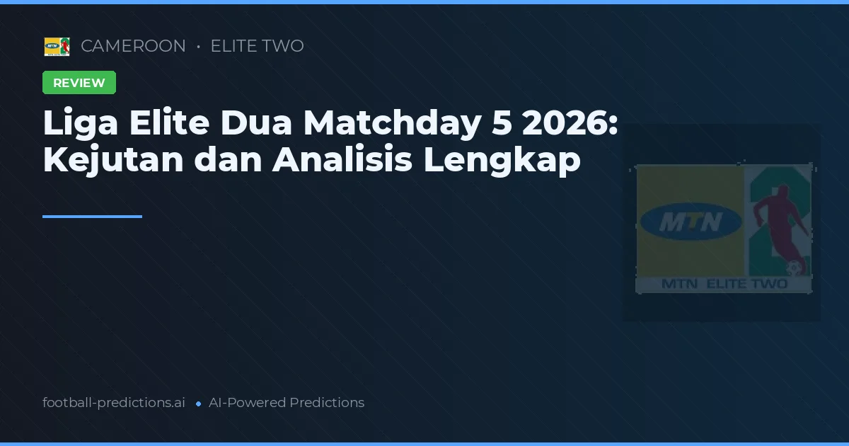 Liga Elite Dua Matchday 5 2026: Kejutan dan Analisis Lengkap