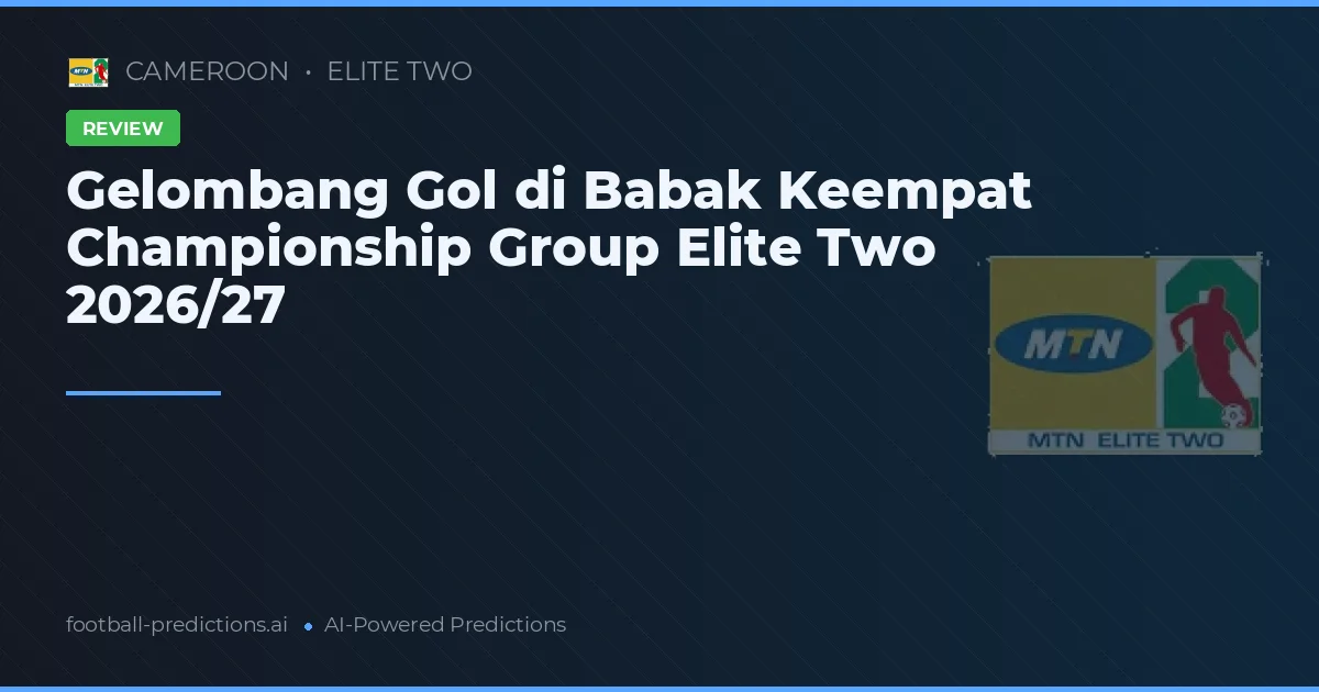 Gelombang Gol di Babak Keempat Championship Group Elite Two 2026/27