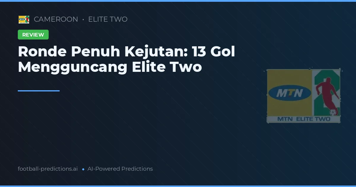 Ronde Penuh Kejutan: 13 Gol Mengguncang Elite Two