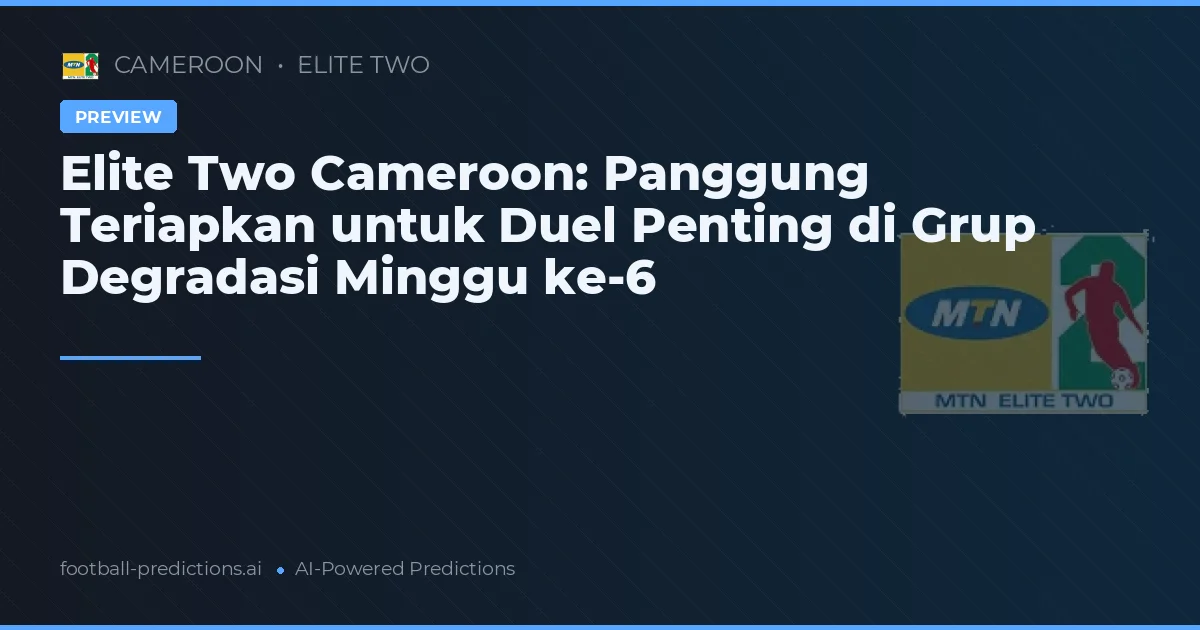 Elite Two Cameroon: Panggung Teriapkan untuk Duel Penting di Grup Degradasi Minggu ke-6