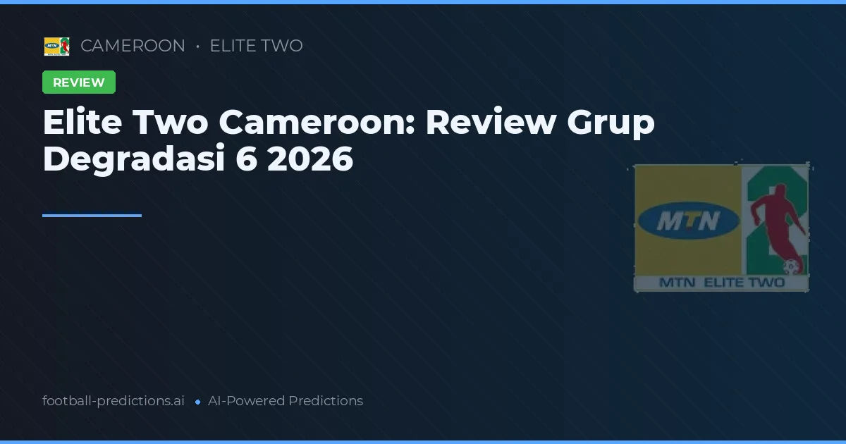 Elite Two Cameroon: Review Grup Degradasi 6 2026