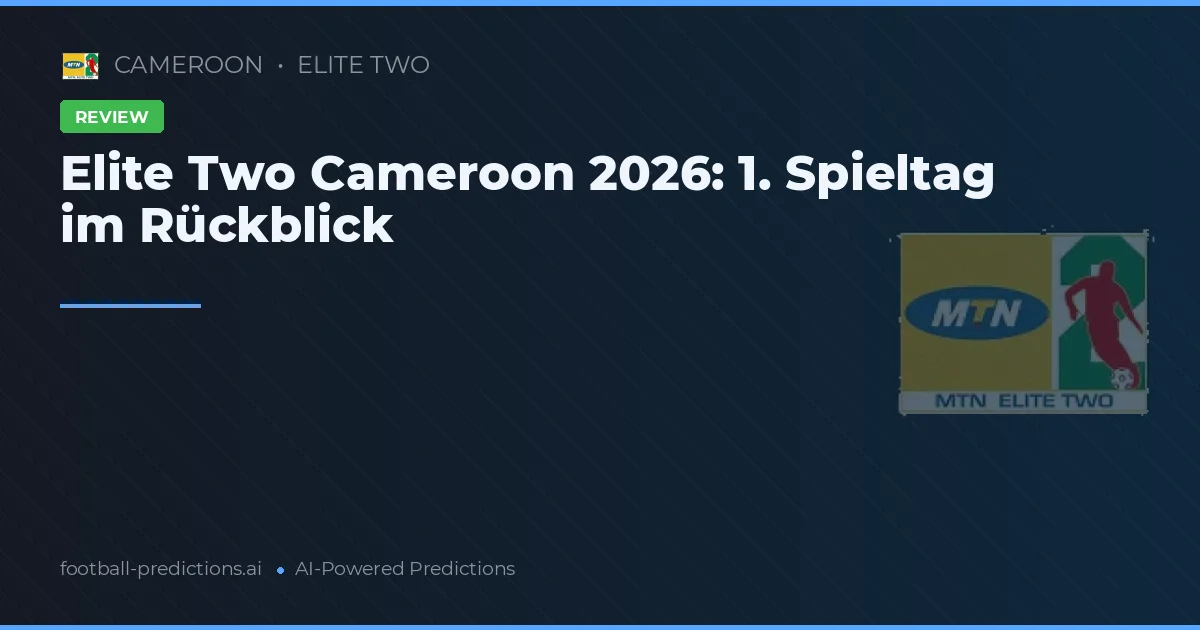 Elite Two Cameroon 2026: 1. Spieltag im Rückblick