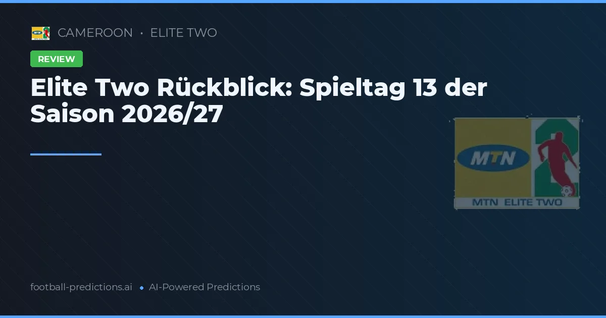 Elite Two Rückblick: Spieltag 13 der Saison 2026/27