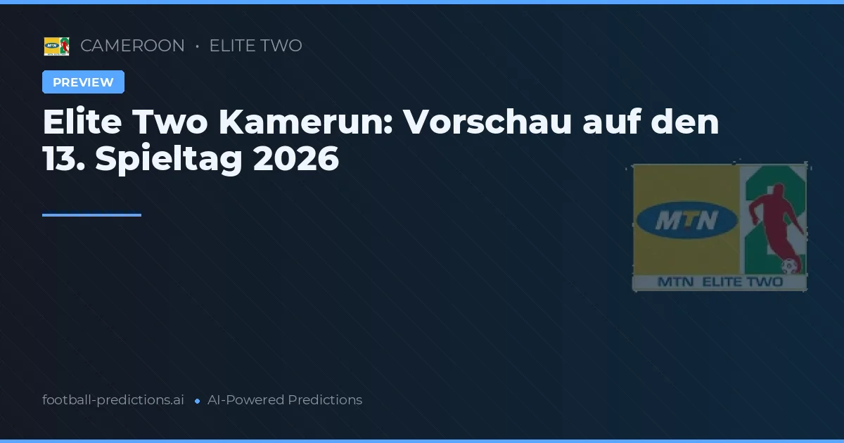Elite Two Kamerun: Vorschau auf den 13. Spieltag 2026