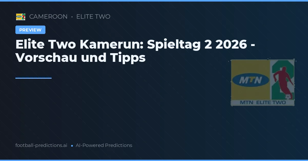 Elite Two Kamerun: Spieltag 2 2026 - Vorschau und Tipps