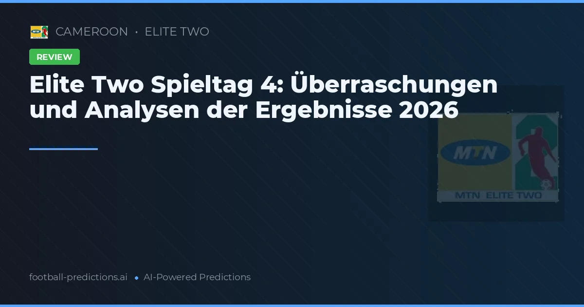 Elite Two Spieltag 4: Überraschungen und Analysen der Ergebnisse 2026
