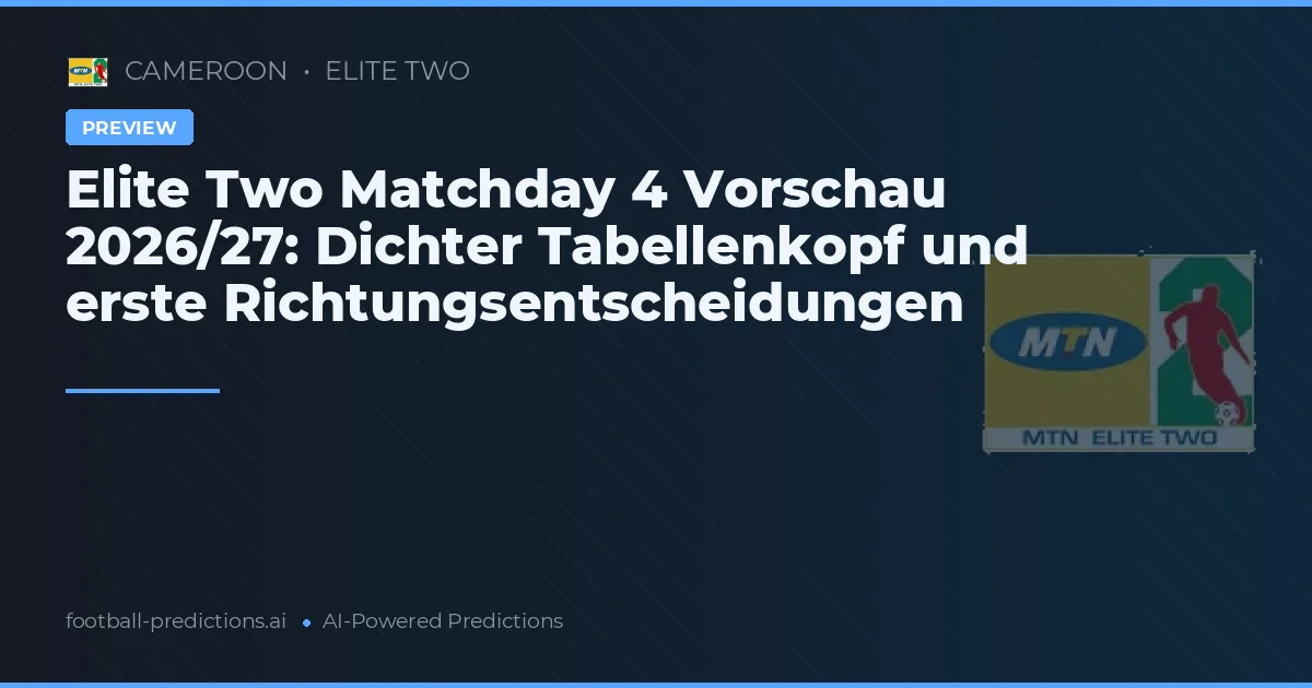 Elite Two Matchday 4 Vorschau 2026/27: Dichter Tabellenkopf und erste Richtungsentscheidungen