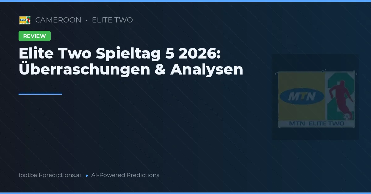 Elite Two Spieltag 5 2026: Überraschungen & Analysen