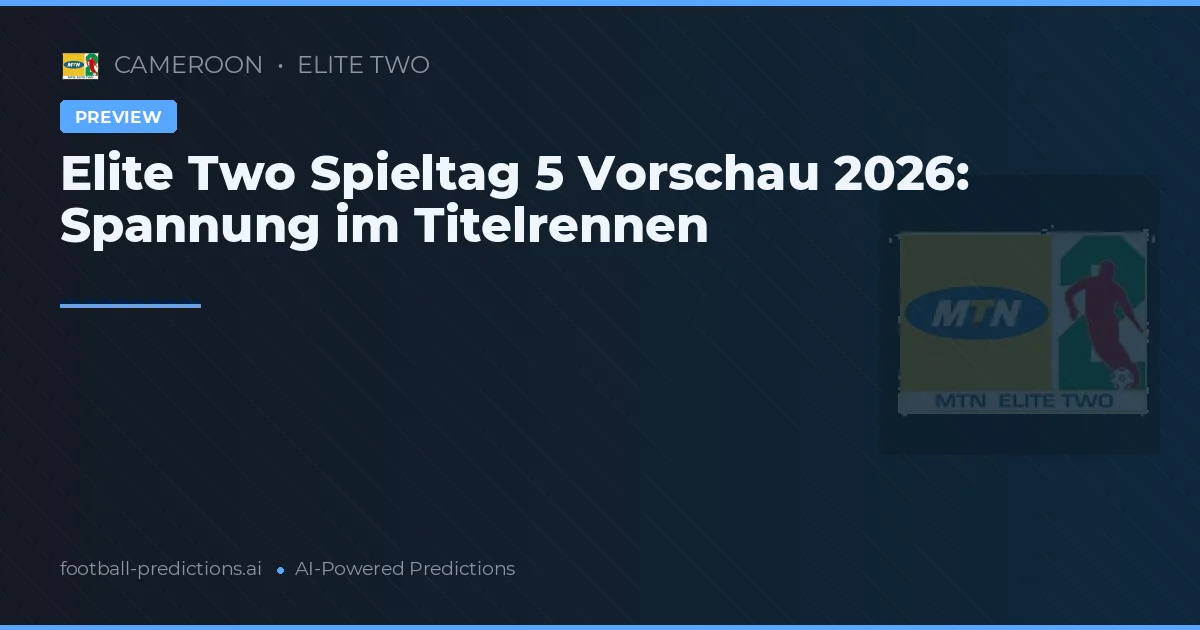 Elite Two Spieltag 5 Vorschau 2026: Spannung im Titelrennen
