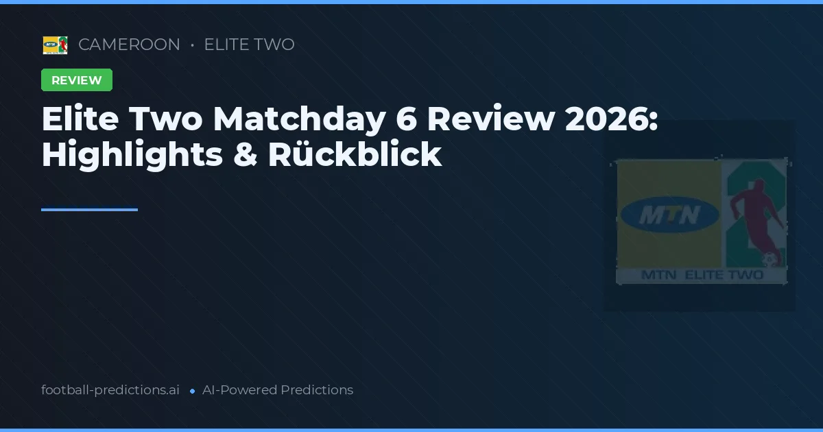 Elite Two Matchday 6 Review 2026: Highlights & Rückblick