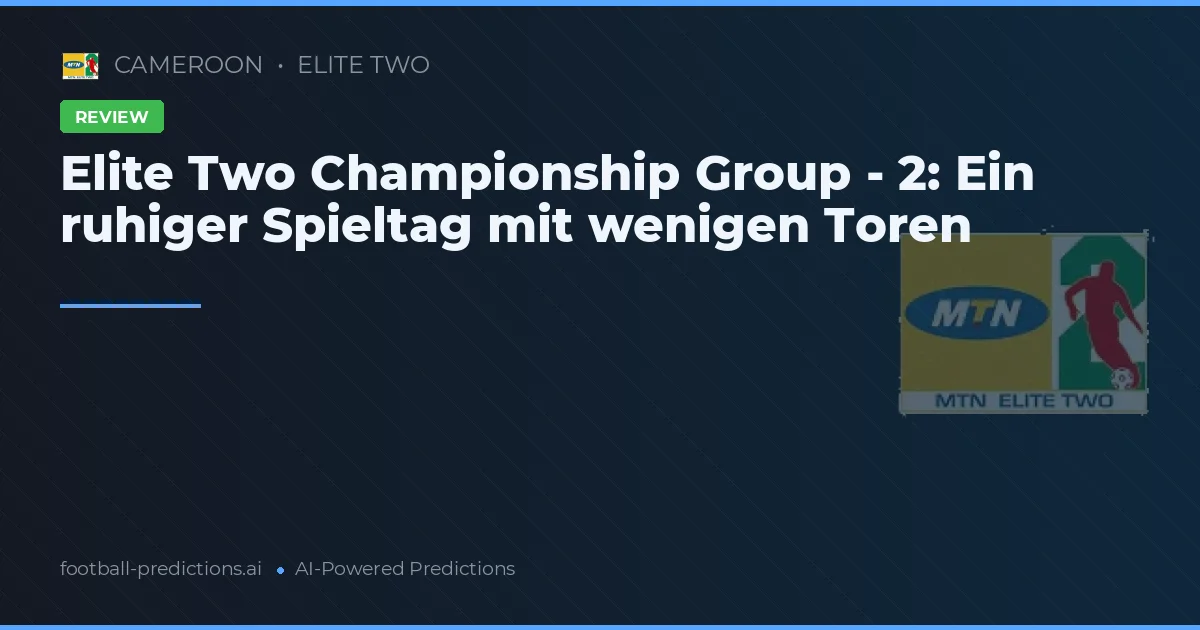 Elite Two Championship Group - 2: Ein ruhiger Spieltag mit wenigen Toren