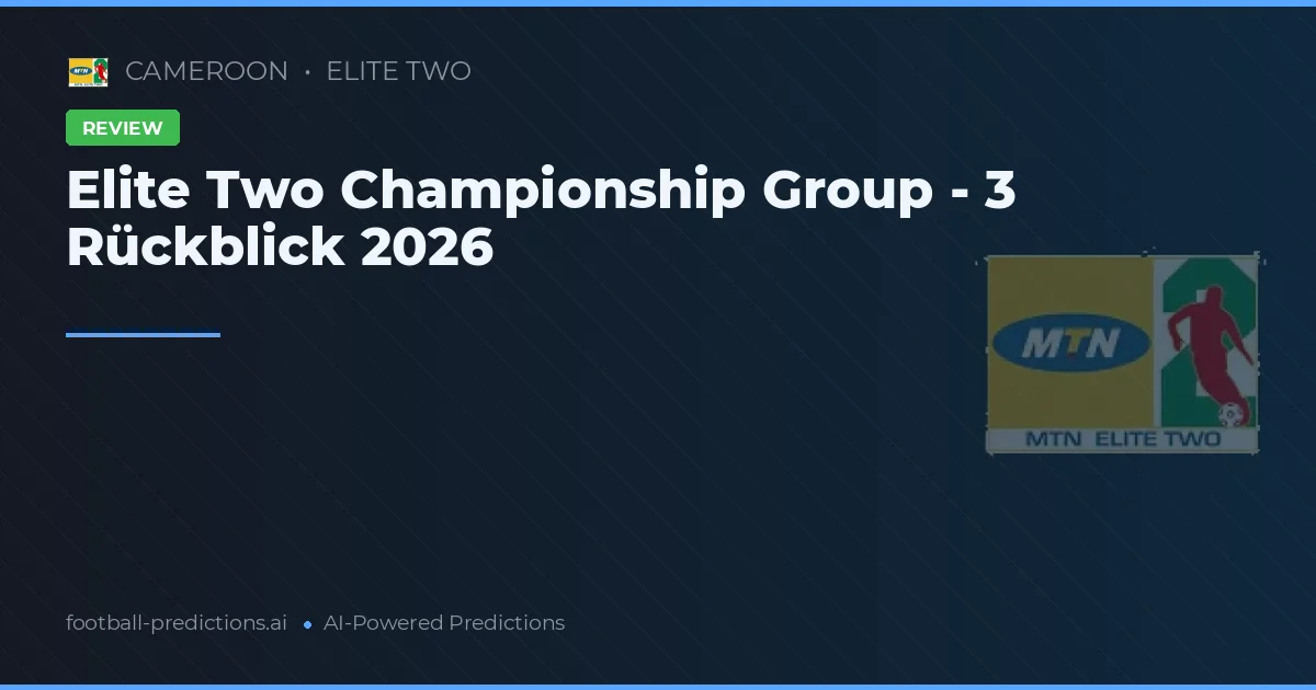Elite Two Championship Group - 3 Rückblick 2026