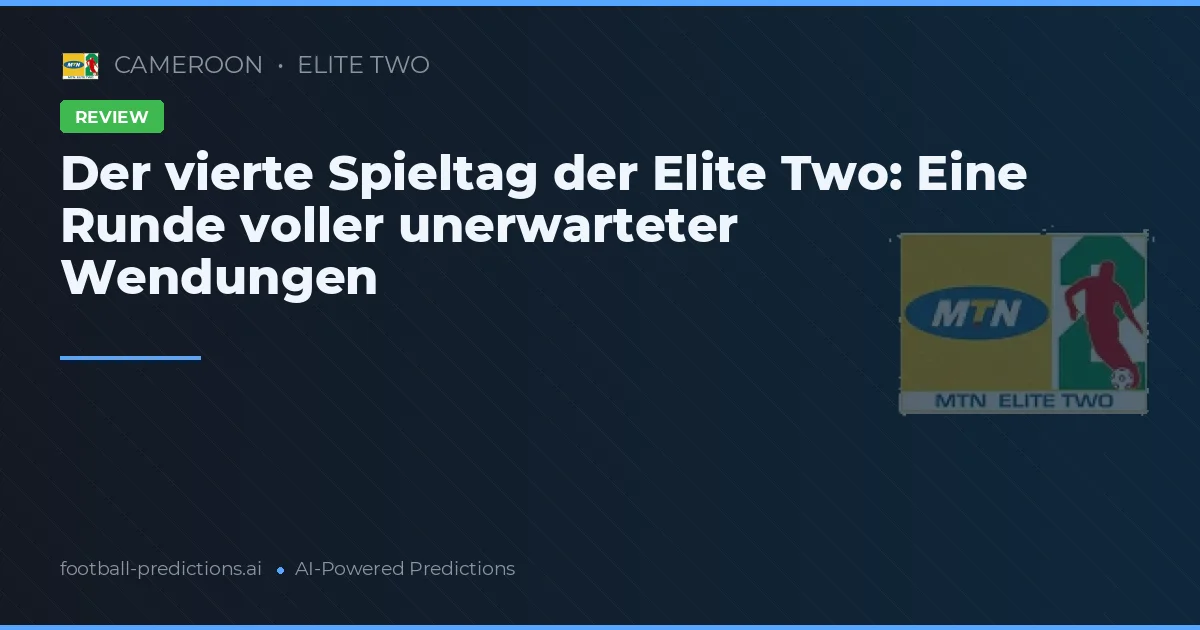 Der vierte Spieltag der Elite Two: Eine Runde voller unerwarteter Wendungen