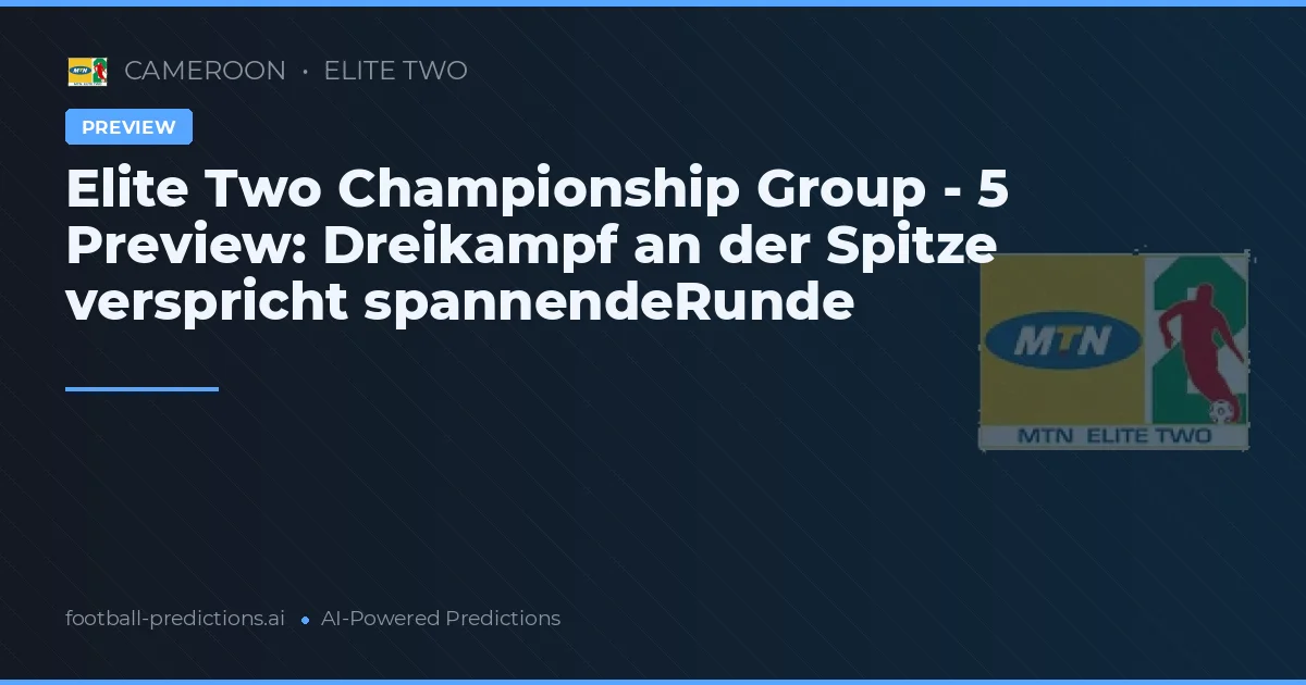 Elite Two Championship Group - 5 Preview: Dreikampf an der Spitze verspricht spannendeRunde