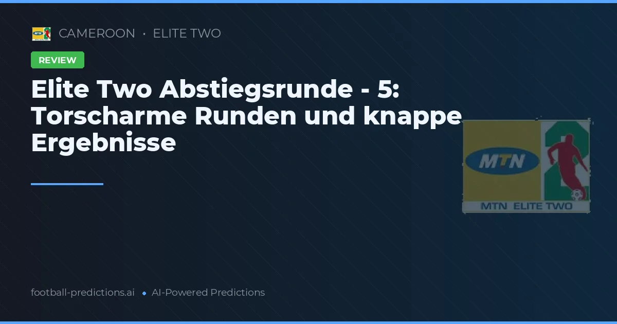 Elite Two Abstiegsrunde - 5: Torscharme Runden und knappe Ergebnisse