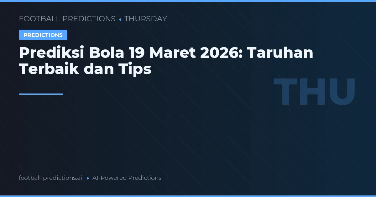 Prediksi Bola 19 Maret 2026: Taruhan Terbaik dan Tips