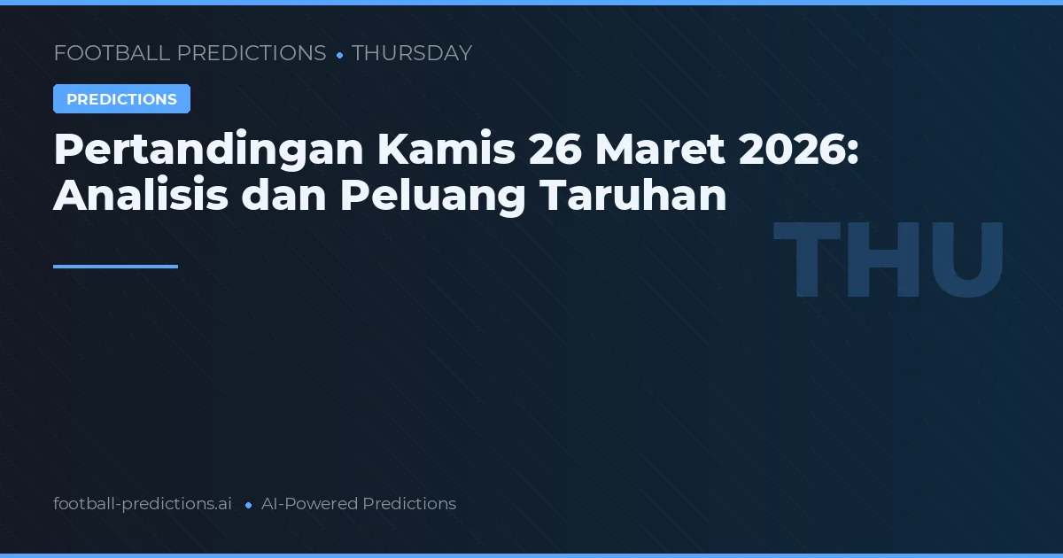 Pertandingan Kamis 26 Maret 2026: Analisis dan Peluang Taruhan