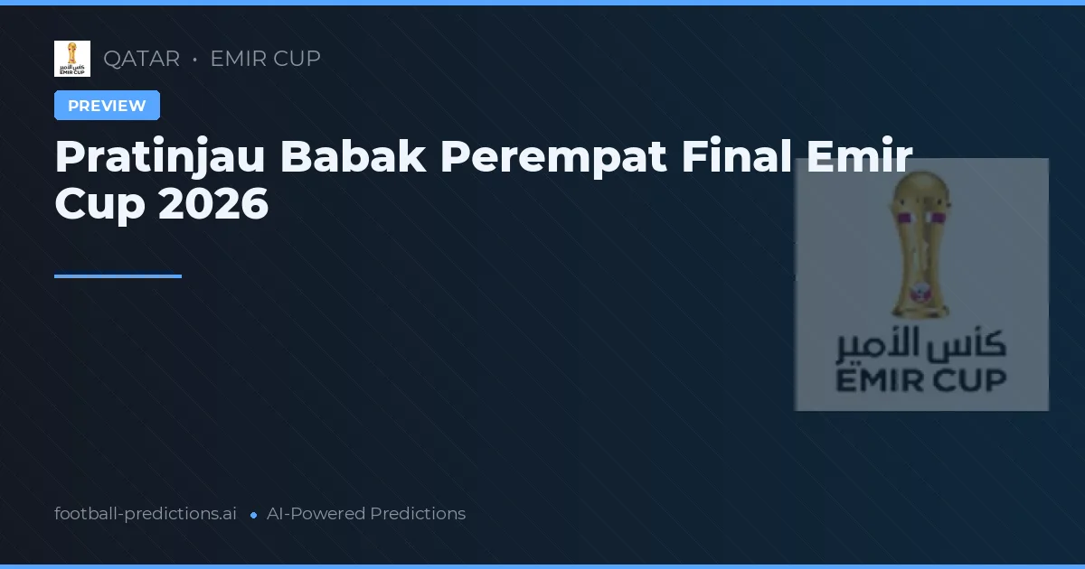 Pratinjau Babak Perempat Final Emir Cup 2026