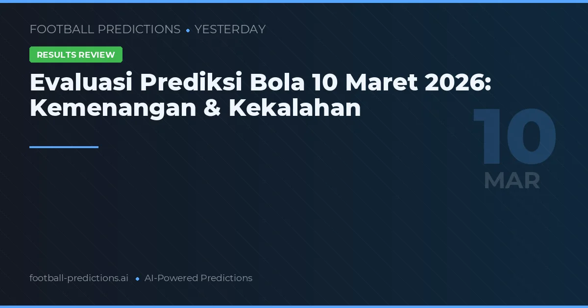 Evaluasi Prediksi Bola 10 Maret 2026: Kemenangan & Kekalahan