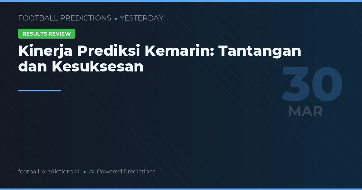 Kinerja Prediksi Kemarin: Tantangan dan Kesuksesan