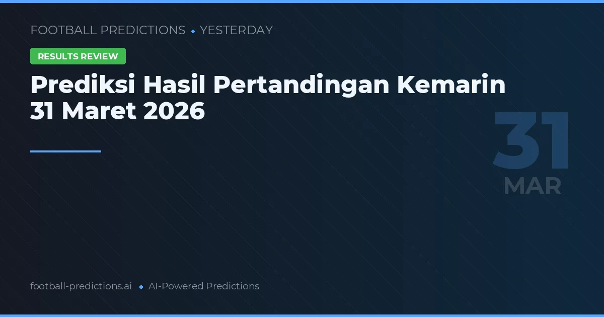 Prediksi Hasil Pertandingan Kemarin 31 Maret 2026