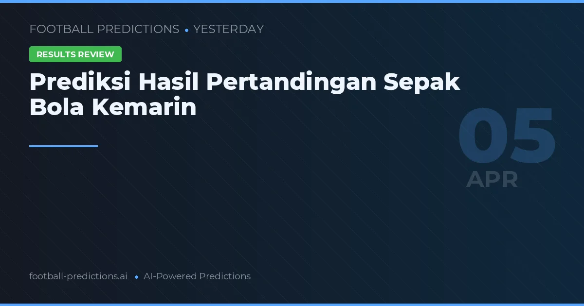 Prediksi Hasil Pertandingan Sepak Bola Kemarin