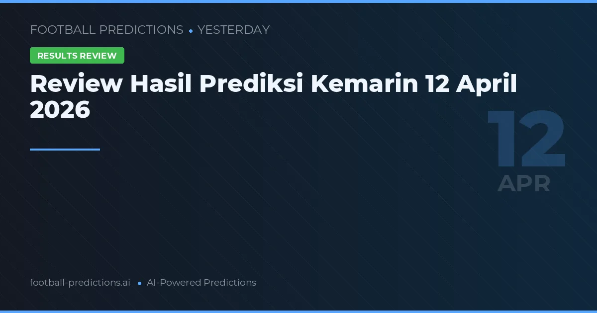 Review Hasil Prediksi Kemarin 12 April 2026