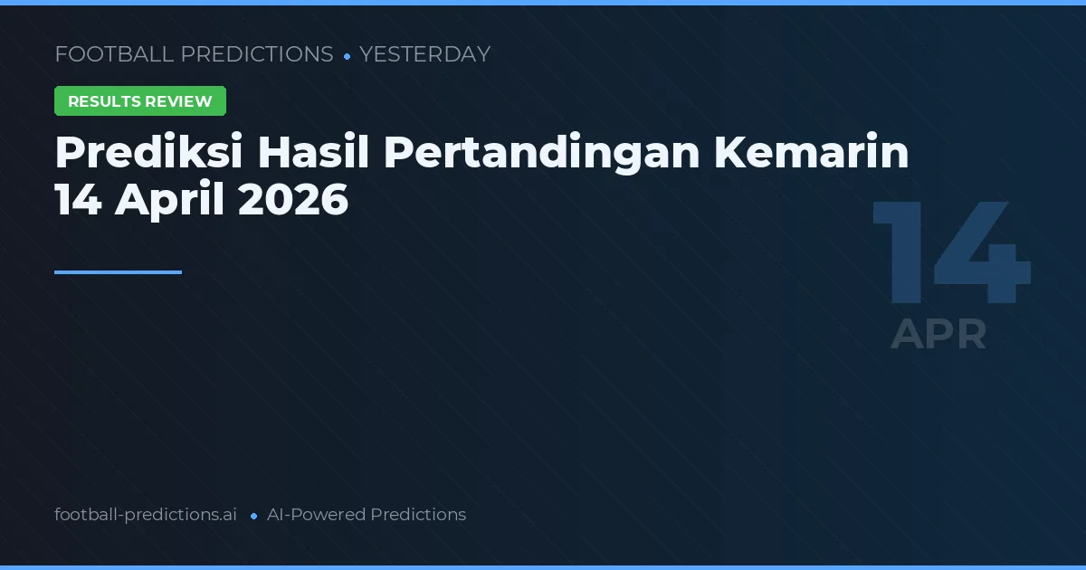 Prediksi Hasil Pertandingan Kemarin 14 April 2026