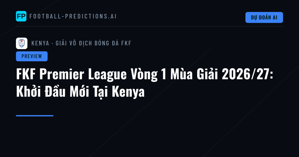 FKF Premier League Vòng 1 Mùa Giải 2026/27: Khởi Đầu Mới Tại Kenya