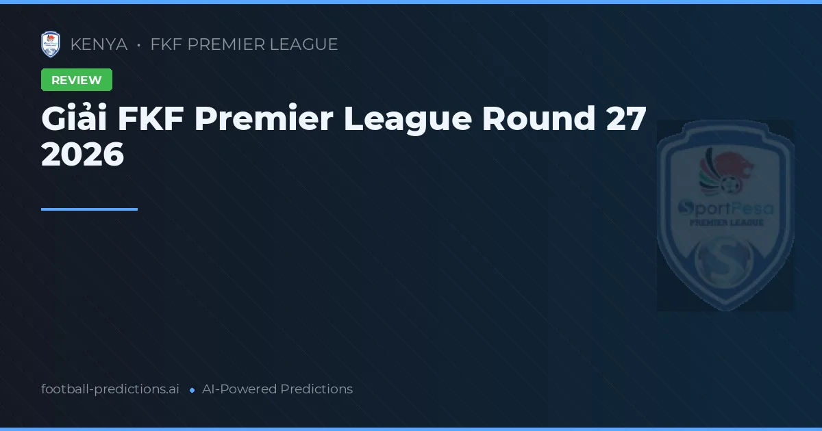 Giải FKF Premier League Round 27 2026