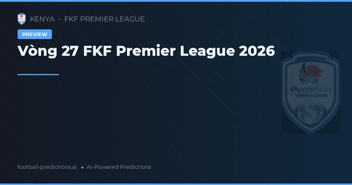 Vòng 27 FKF Premier League 2026