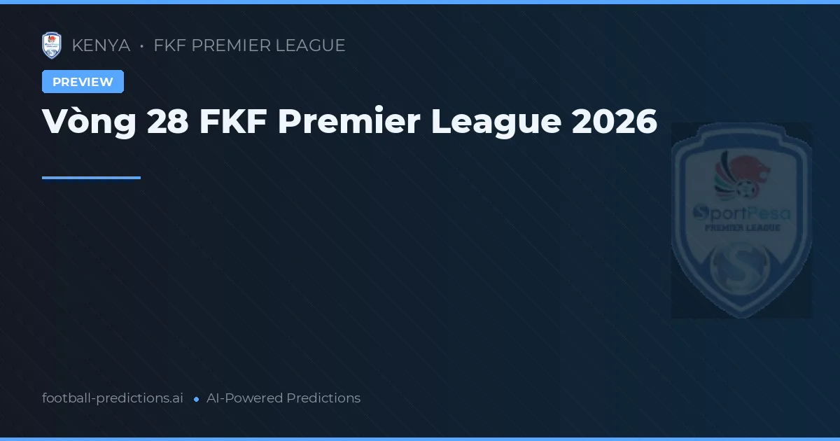 Vòng 28 FKF Premier League 2026