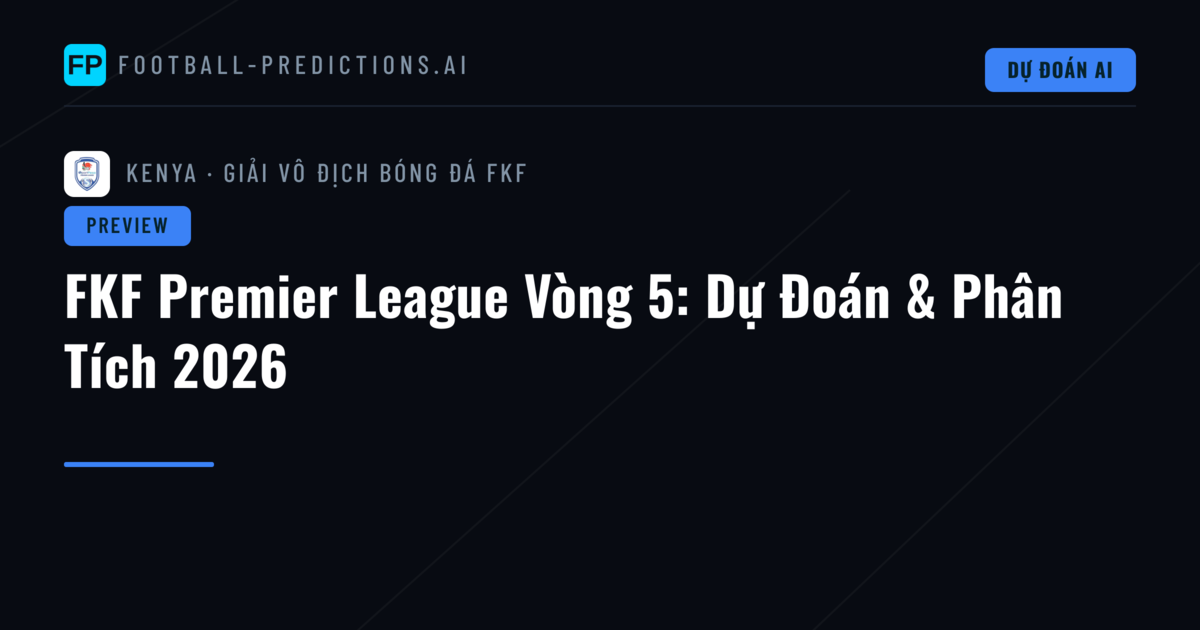 FKF Premier League Vòng 5: Dự Đoán & Phân Tích 2026