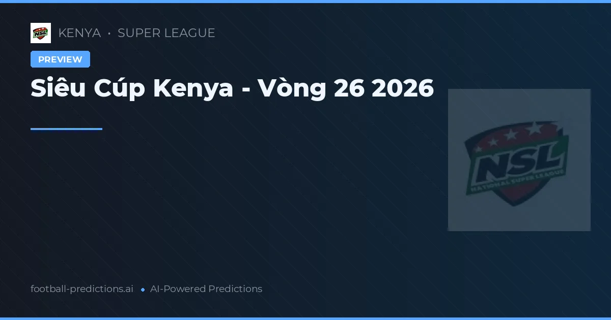Siêu Cúp Kenya - Vòng 26 2026