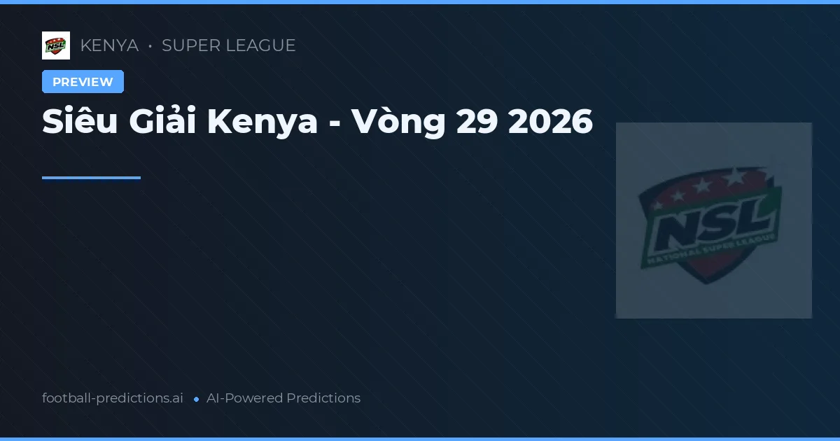 Siêu Giải Kenya - Vòng 29 2026