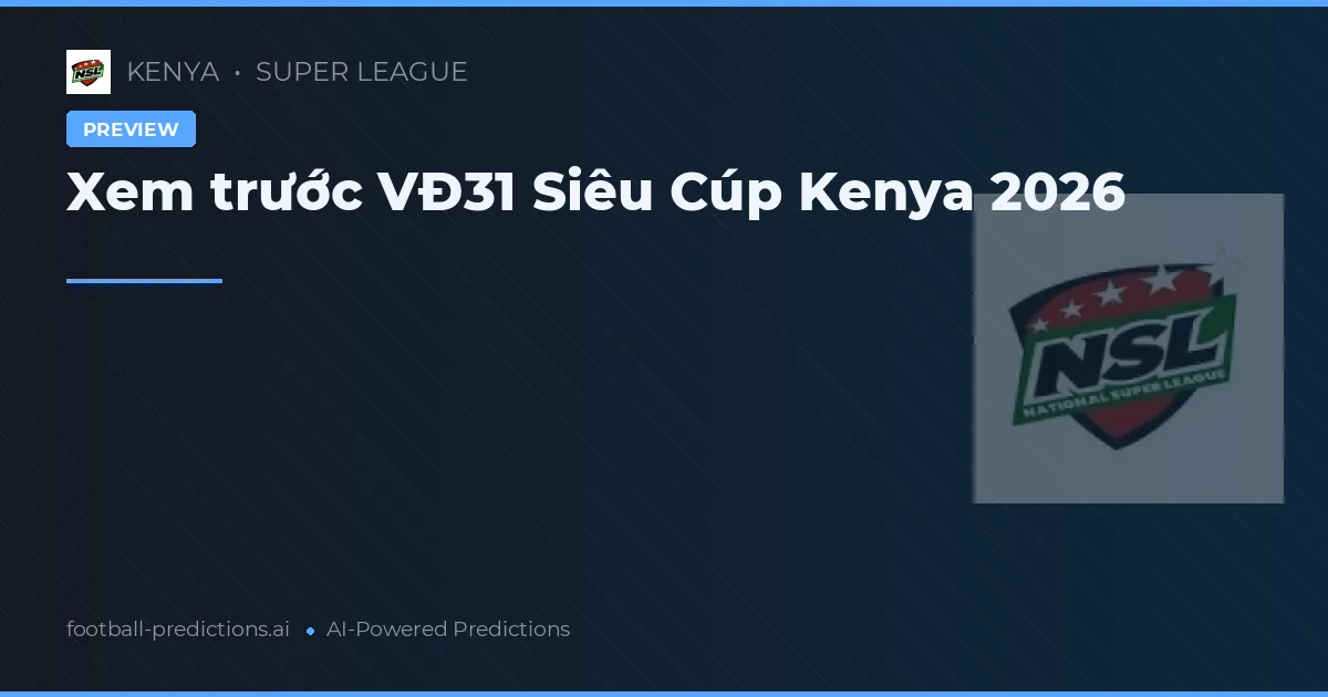 Xem trước VĐ31 Siêu Cúp Kenya 2026