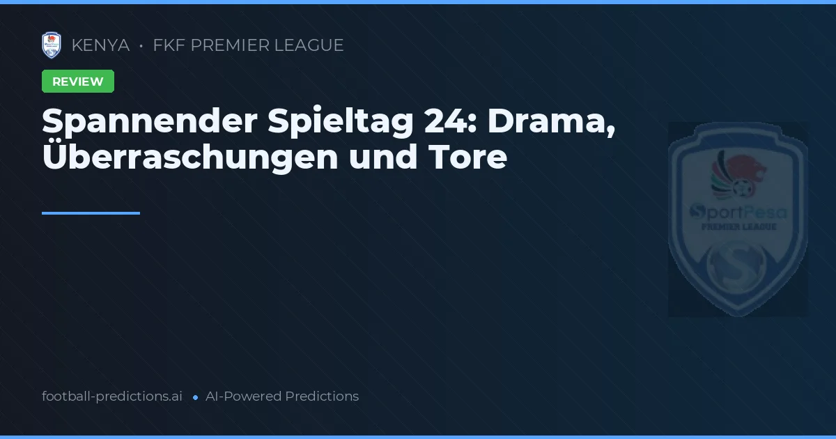 Spannender Spieltag 24: Drama, Überraschungen und Tore