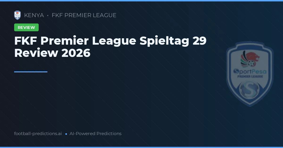 FKF Premier League Spieltag 29 Review 2026