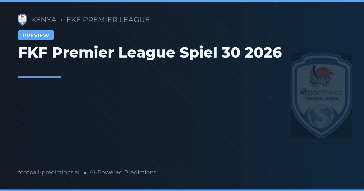 FKF Premier League Spiel 30 2026