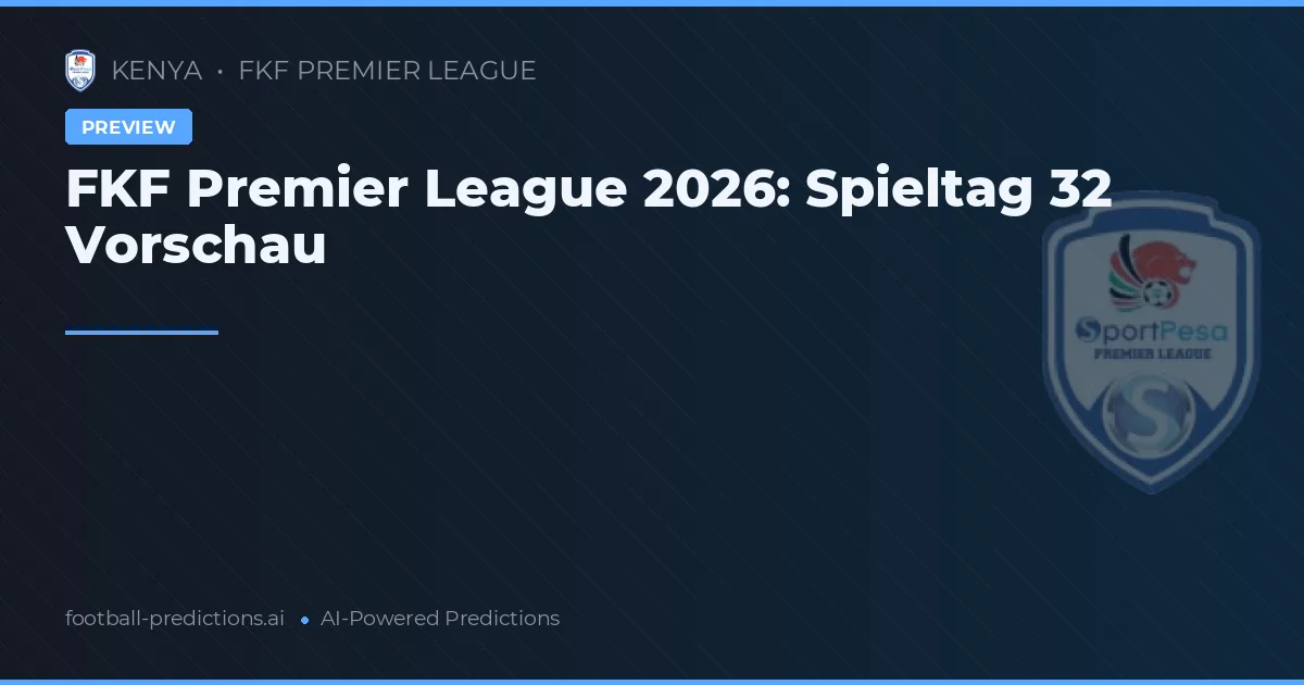 FKF Premier League 2026: Spieltag 32 Vorschau