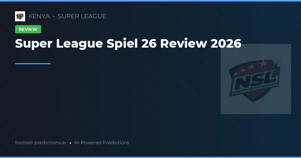 Super League Spiel 26 Review 2026
